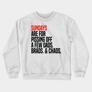 sundays are for pissing off a few dads brads & chads Crewneck Sweatshirt